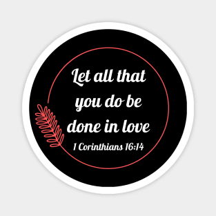 Let all that you do be done in love | Bible Verse 1 Corinthians 16:14 Magnet